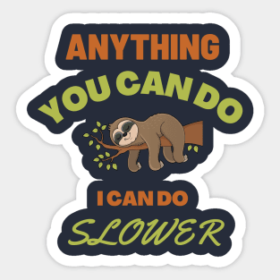 Anything You Can Do, I Can Do Slower | Funny and Cute Sloth Meme | Humor and Jokes Sticker